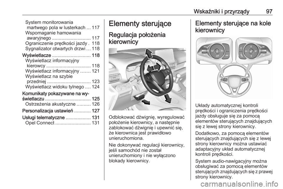 OPEL COMBO E 2020 Instrukcja obsługi (in Polish) Wskaźniki i przyrządy97System monitorowaniamartwego pola w lusterkach ...117
Wspomaganie hamowania awaryjnego ............................. 117
Ograniczenie prędkości jazdy . 118
Sygnalizator otwa OPEL COMBO E 2020 Instrukcja obsługi (in Polish) Wskaźniki i przyrządy97System monitorowaniamartwego pola w lusterkach ...117
Wspomaganie hamowania awaryjnego ............................. 117
Ograniczenie prędkości jazdy . 118
Sygnalizator otwa