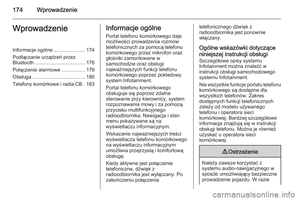 OPEL CORSA 2014.5 Instrukcja obsługi (in Polish) 174WprowadzenieWprowadzenieInformacje ogólne......................174
Podłączanie urządzeń przez
Bluetooth .................................... 176
Połączenie alarmowe ................179
Obsł OPEL CORSA 2014.5 Instrukcja obsługi (in Polish) 174WprowadzenieWprowadzenieInformacje ogólne......................174
Podłączanie urządzeń przez
Bluetooth .................................... 176
Połączenie alarmowe ................179
Obsł