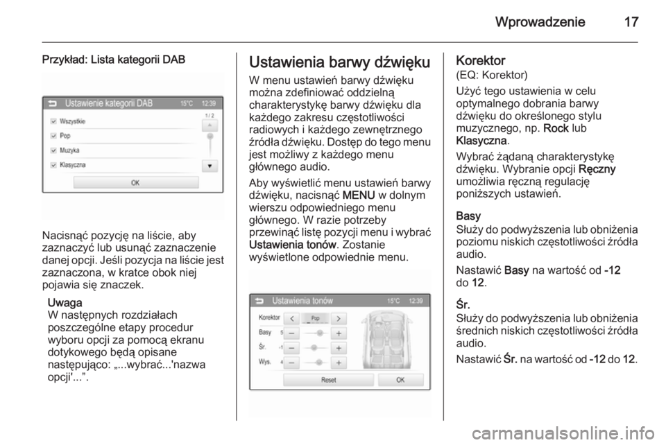 OPEL CORSA 2015  Instrukcja obsługi systemu audio-nawigacyjnego (in Polish) Wprowadzenie17
Przykład: Lista kategorii DAB
Nacisnąć pozycję na liście, aby
zaznaczyć lub usunąć zaznaczenie
danej opcji. Jeśli pozycja na liście jest zaznaczona, w kratce obok niej
pojawia