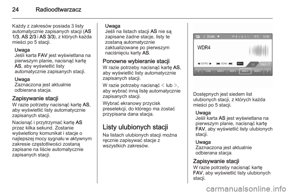 OPEL KARL 2016.5  Instrukcja obsługi systemu audio-nawigacyjnego (in Polish) 24Radioodtwarzacz
Każdy z zakresów posiada 3 listy
automatycznie zapisanych stacji ( AS
1/3 , AS 2/3  i AS 3/3 ), z których każda
mieści po 5 stacji.
Uwaga
Jeśli karta  FAV jest wyświetlana na
