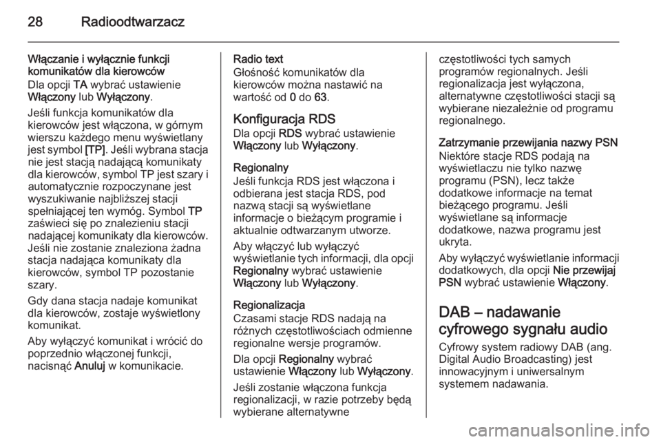 OPEL KARL 2016.5  Instrukcja obsługi systemu audio-nawigacyjnego (in Polish) 28Radioodtwarzacz
Włączanie i wyłącznie funkcji
komunikatów dla kierowców
Dla opcji  TA wybrać ustawienie
Włączony  lub Wyłączony .
Jeśli funkcja komunikatów dla
kierowców jest włączon