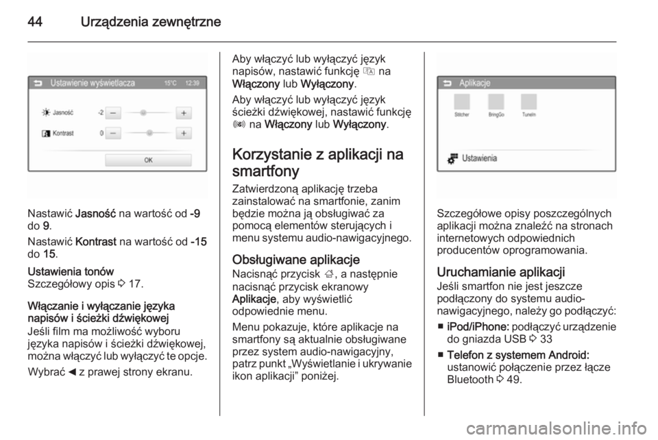 OPEL CORSA 2015  Instrukcja obsługi systemu audio-nawigacyjnego (in Polish) 44Urządzenia zewnętrzne
Nastawić Jasność na wartość od  -9
do  9.
Nastawić  Kontrast na wartość od  -15
do  15.
Ustawienia tonów
Szczegółowy opis  3 17.
Włączanie i wyłączanie języka