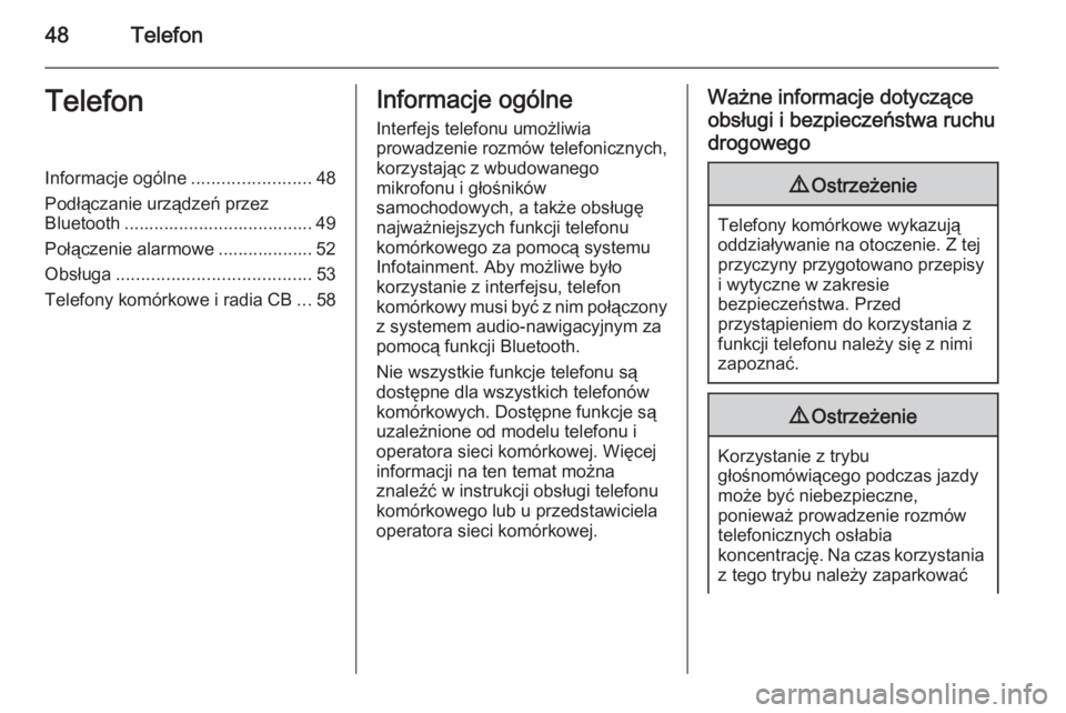 OPEL KARL 2016.5  Instrukcja obsługi systemu audio-nawigacyjnego (in Polish) 48TelefonTelefonInformacje ogólne........................48
Podłączanie urządzeń przez
Bluetooth ...................................... 49
Połączenie alarmowe ................... 52
Obsługa ..