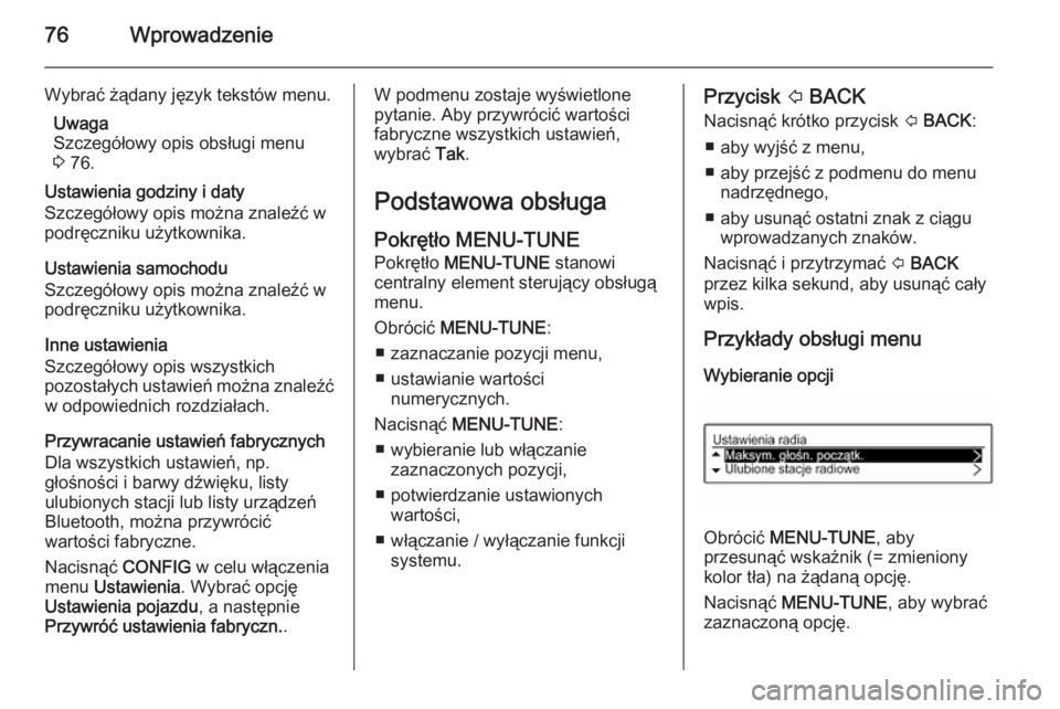OPEL KARL 2016.5  Instrukcja obsługi systemu audio-nawigacyjnego (in Polish) 76Wprowadzenie
Wybrać żądany język tekstów menu.Uwaga
Szczegółowy opis obsługi menu
3  76.
Ustawienia godziny i daty
Szczegółowy opis można znaleźć w
podręczniku użytkownika.
Ustawienia