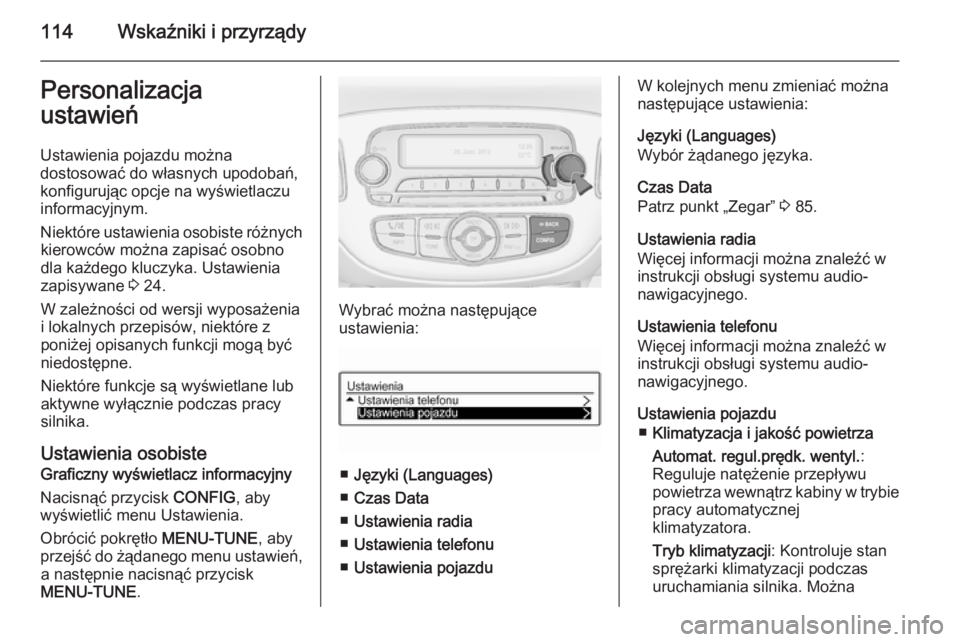 OPEL CORSA 2015.5 Instrukcja obsługi (in Polish) 114Wskaźniki i przyrządyPersonalizacja
ustawień
Ustawienia pojazdu można
dostosować do własnych upodobań,
konfigurując opcje na wyświetlaczu
informacyjnym.
Niektóre ustawienia osobiste róż OPEL CORSA 2015.5 Instrukcja obsługi (in Polish) 114Wskaźniki i przyrządyPersonalizacja
ustawień
Ustawienia pojazdu można
dostosować do własnych upodobań,
konfigurując opcje na wyświetlaczu
informacyjnym.
Niektóre ustawienia osobiste róż