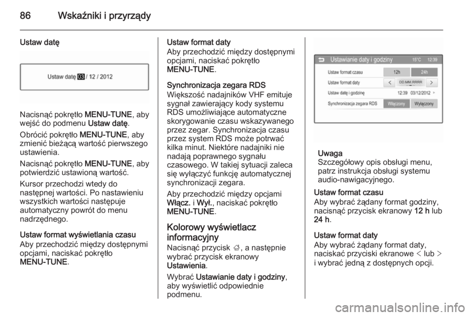 OPEL CORSA 2015.5 Instrukcja obsługi (in Polish) 86Wskaźniki i przyrządy
Ustaw datę
Nacisnąć pokrętło MENU-TUNE, aby
wejść do podmenu Ustaw datę.
Obrócić pokrętło MENU-TUNE, aby
zmienić bieżącą wartość pierwszego
ustawienia.
Na OPEL CORSA 2015.5 Instrukcja obsługi (in Polish) 86Wskaźniki i przyrządy
Ustaw datę
Nacisnąć pokrętło MENU-TUNE, aby
wejść do podmenu Ustaw datę.
Obrócić pokrętło MENU-TUNE, aby
zmienić bieżącą wartość pierwszego
ustawienia.
Na