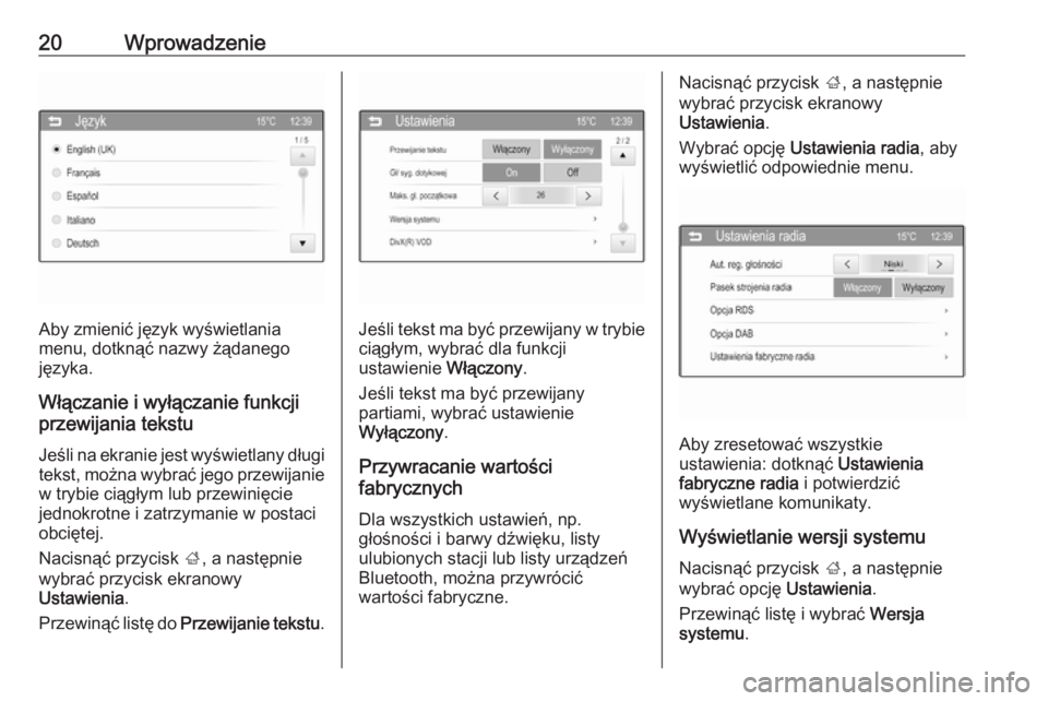 OPEL CORSA 2016  Instrukcja obsługi systemu audio-nawigacyjnego (in Polish) 20Wprowadzenie
Aby zmienić język wyświetlania
menu, dotknąć nazwy żądanego
języka.
Włączanie i wyłączanie funkcji
przewijania tekstu
Jeśli na ekranie jest wyświetlany długi tekst, możn