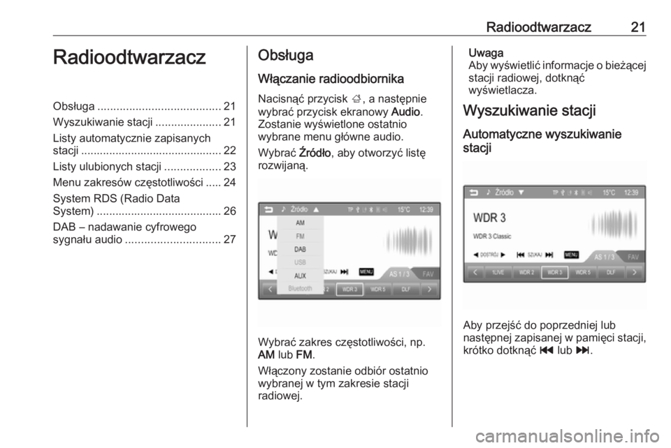 OPEL CORSA 2016  Instrukcja obsługi systemu audio-nawigacyjnego (in Polish) Radioodtwarzacz21RadioodtwarzaczObsługa....................................... 21
Wyszukiwanie stacji .....................21
Listy automatycznie zapisanych stacji ...................................