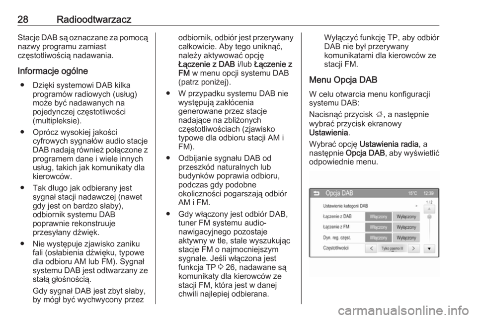 OPEL CORSA 2016  Instrukcja obsługi systemu audio-nawigacyjnego (in Polish) 28RadioodtwarzaczStacje DAB są oznaczane za pomocą
nazwy programu zamiast
częstotliwością nadawania.
Informacje ogólne ● Dzięki systemowi DAB kilka programów radiowych (usług)
może być na