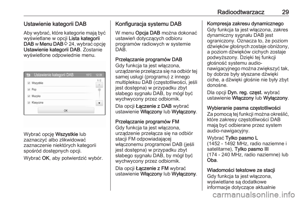 OPEL CORSA 2016  Instrukcja obsługi systemu audio-nawigacyjnego (in Polish) Radioodtwarzacz29Ustawienie kategorii DABAby wybrać, które kategorie mają być
wyświetlane w opcji  Lista kategorii
DAB  w Menu DAB  3  24 , wybrać opcję
Ustawienie kategorii DAB . Zostanie
wyś