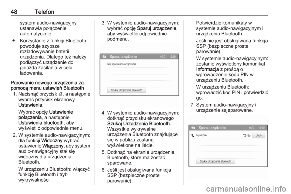 OPEL CORSA 2016  Instrukcja obsługi systemu audio-nawigacyjnego (in Polish) 48Telefonsystem audio-nawigacyjny
ustanawia połączenie
automatycznie.
● Korzystanie z funkcji Bluetooth powoduje szybsze
rozładowywanie baterii
urządzenia. Dlatego też należy podłączyć urz�