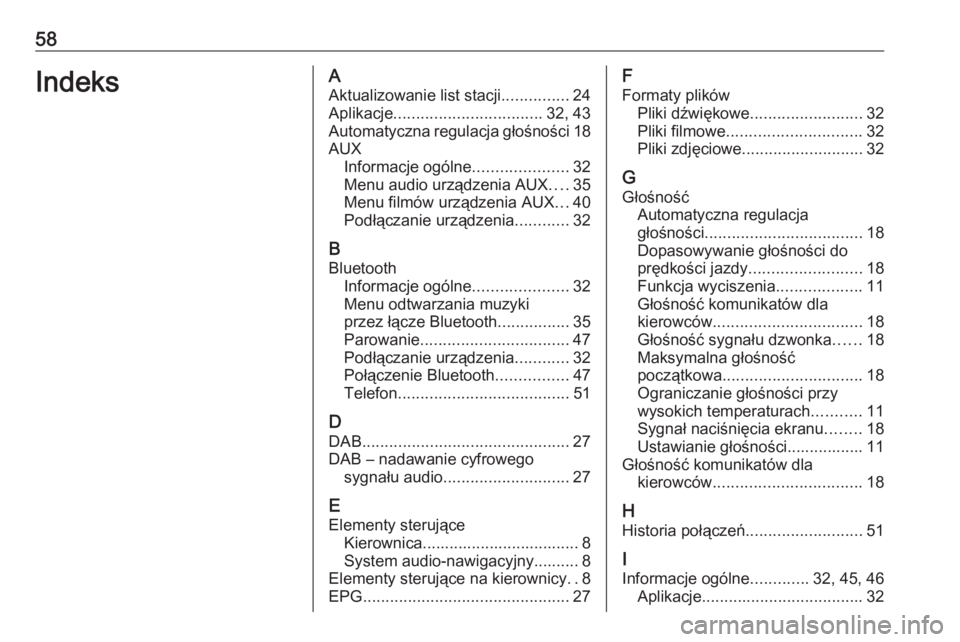 OPEL CORSA 2016  Instrukcja obsługi systemu audio-nawigacyjnego (in Polish) 58IndeksAAktualizowanie list stacji ...............24
Aplikacje ................................. 32, 43
Automatyczna regulacja głośności 18
AUX Informacje ogólne .....................32
Menu audi