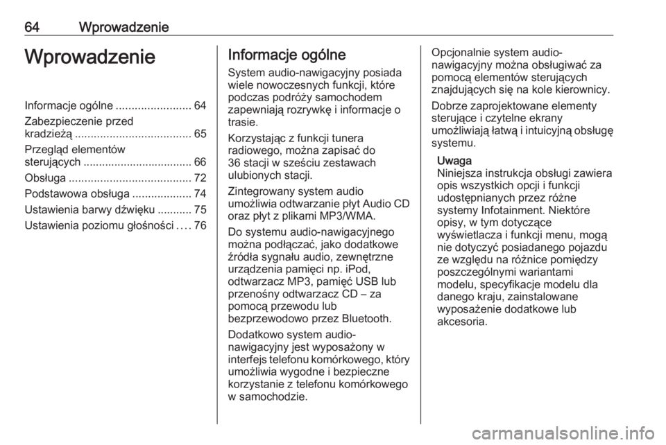 OPEL CORSA 2016  Instrukcja obsługi systemu audio-nawigacyjnego (in Polish) 64WprowadzenieWprowadzenieInformacje ogólne........................64
Zabezpieczenie przed
kradzieżą ..................................... 65
Przegląd elementów sterujących .....................