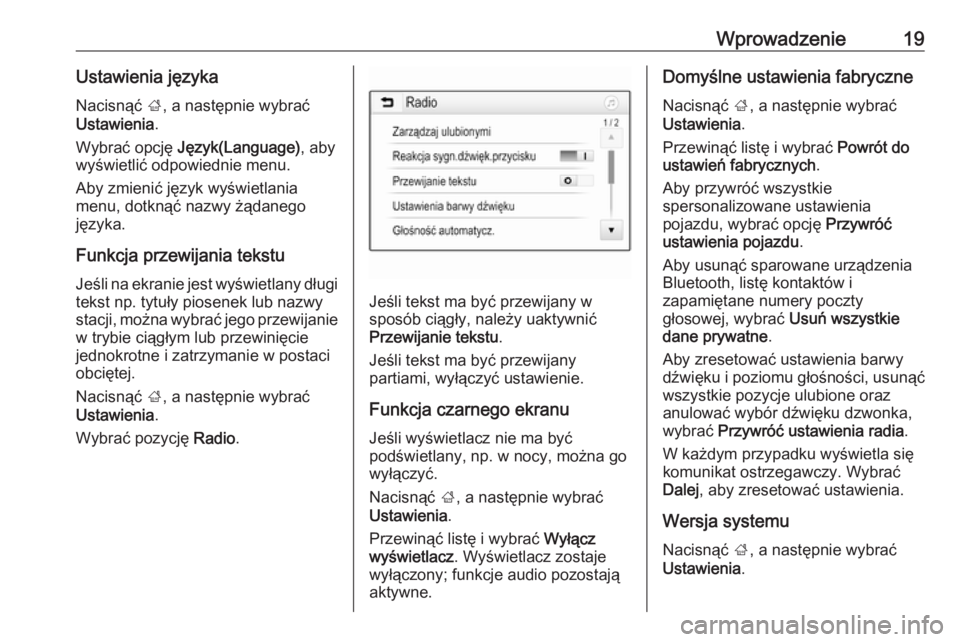 OPEL CORSA 2017  Instrukcja obsługi systemu audio-nawigacyjnego (in Polish) Wprowadzenie19Ustawienia językaNacisnąć  ;, a następnie wybrać
Ustawienia .
Wybrać opcję  Język(Language) , aby
wyświetlić odpowiednie menu.
Aby zmienić język wyświetlania
menu, dotknąć