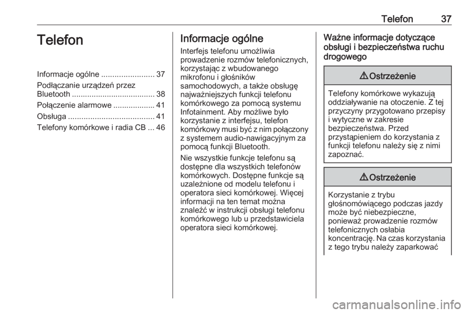 OPEL CORSA 2017  Instrukcja obsługi systemu audio-nawigacyjnego (in Polish) Telefon37TelefonInformacje ogólne........................37
Podłączanie urządzeń przez Bluetooth ...................................... 38
Połączenie alarmowe ................... 41
Obsługa ..