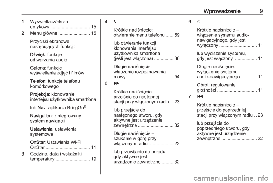 OPEL CORSA E 2017.5  Instrukcja obsługi systemu audio-nawigacyjnego (in Polish) Wprowadzenie91Wyświetlacz/ekran
dotykowy ............................... 15
2 Menu główne ......................... 15
Przyciski ekranowe
następujących funkcji:
Dźwięk : funkcje
odtwarzania aud