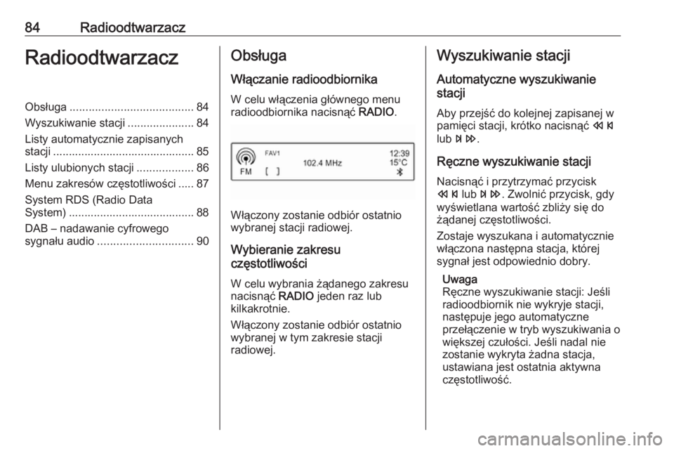 OPEL CORSA E 2017.5 Instrukcja obsługi systemu audio-nawigacyjnego (in Polish) 84RadioodtwarzaczRadioodtwarzaczObsługa....................................... 84
Wyszukiwanie stacji .....................84
Listy automatycznie zapisanych stacji ................................... OPEL CORSA E 2017.5 Instrukcja obsługi systemu audio-nawigacyjnego (in Polish) 84RadioodtwarzaczRadioodtwarzaczObsługa....................................... 84
Wyszukiwanie stacji .....................84
Listy automatycznie zapisanych stacji ...................................