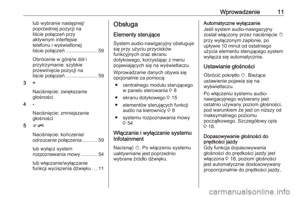 OPEL CORSA E 2018  Instrukcja obsługi systemu audio-nawigacyjnego (in Polish) Wprowadzenie11lub wybranie następnej/
poprzedniej pozycji na
liście połączeń przy
aktywnym interfejsie
telefonu i wyświetlonej
liście połączeń ....................... 59
Obrócenie w górę/