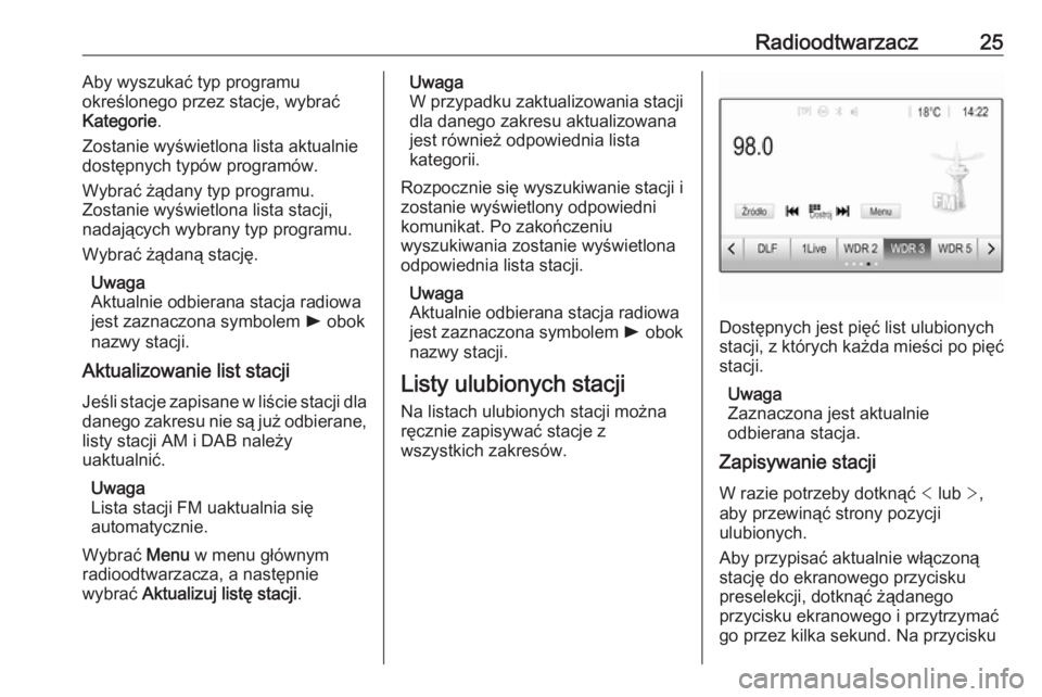 OPEL CORSA E 2018  Instrukcja obsługi systemu audio-nawigacyjnego (in Polish) Radioodtwarzacz25Aby wyszukać typ programu
określonego przez stacje, wybrać
Kategorie .
Zostanie wyświetlona lista aktualnie
dostępnych typów programów.
Wybrać żądany typ programu.
Zostanie 