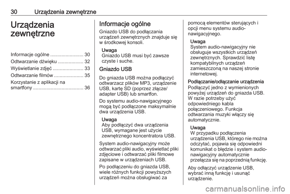 OPEL CORSA E 2018  Instrukcja obsługi systemu audio-nawigacyjnego (in Polish) 30Urządzenia zewnętrzneUrządzenia
zewnętrzneInformacje ogólne ........................30
Odtwarzanie dźwięku ................... 32
Wyświetlanie zdjęć ......................33
Odtwarzanie fi