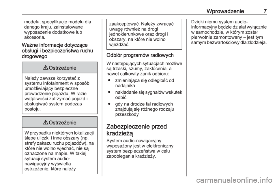 OPEL CORSA E 2018  Instrukcja obsługi systemu audio-nawigacyjnego (in Polish) Wprowadzenie7modelu, specyfikacje modelu dla
danego kraju, zainstalowane
wyposażenie dodatkowe lub
akcesoria.
Ważne informacje dotyczące
obsługi i bezpieczeństwa ruchu
drogowego9 Ostrzeżenie
Nal