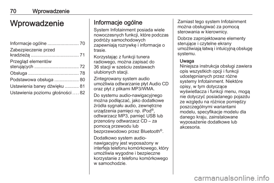 OPEL CORSA E 2018  Instrukcja obsługi systemu audio-nawigacyjnego (in Polish) 70WprowadzenieWprowadzenieInformacje ogólne........................70
Zabezpieczenie przed
kradzieżą ..................................... 71
Przegląd elementów sterujących .....................