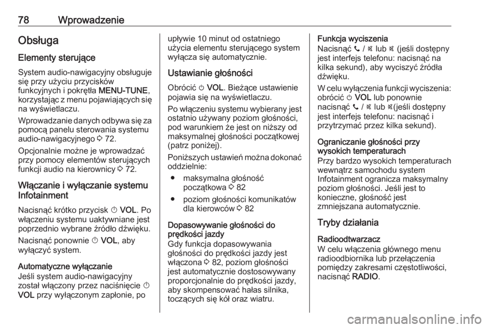 OPEL CORSA E 2018  Instrukcja obsługi systemu audio-nawigacyjnego (in Polish) 78WprowadzenieObsługa
Elementy sterujące System audio-nawigacyjny obsługuje
się przy użyciu przycisków
funkcyjnych i pokrętła  MENU-TUNE,
korzystając z menu pojawiających się
na wyświetlac