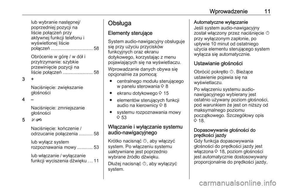 OPEL CORSA E 2018.5  Instrukcja obsługi systemu audio-nawigacyjnego (in Polish) Wprowadzenie11lub wybranie następnej/
poprzedniej pozycji na
liście połączeń przy
aktywnej funkcji telefonu i
wyświetlonej liście
połączeń ................................ 58
Obrócenie w g�