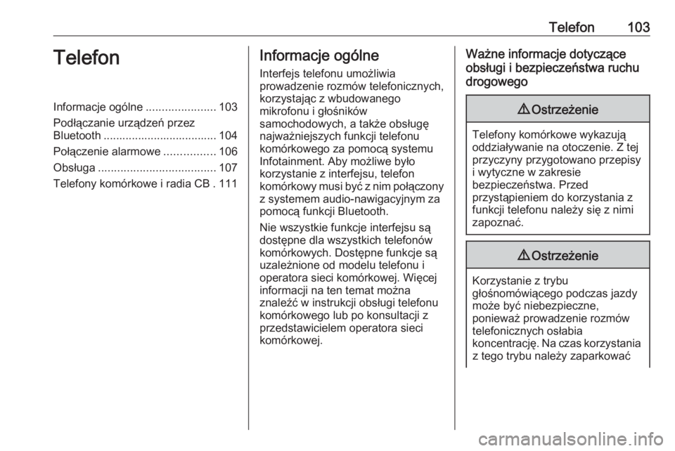 OPEL CORSA E 2018.5  Instrukcja obsługi systemu audio-nawigacyjnego (in Polish) Telefon103TelefonInformacje ogólne......................103
Podłączanie urządzeń przez
Bluetooth .................................... 104
Połączenie alarmowe ................106
Obsługa ......