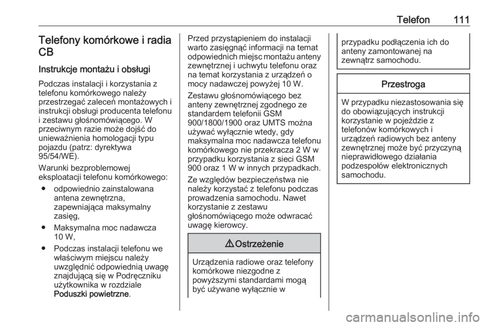 OPEL CORSA E 2018.5  Instrukcja obsługi systemu audio-nawigacyjnego (in Polish) Telefon111Telefony komórkowe i radiaCB
Instrukcje montażu i obsługi
Podczas instalacji i korzystania z
telefonu komórkowego należy
przestrzegać zaleceń montażowych i
instrukcji obsługi produc