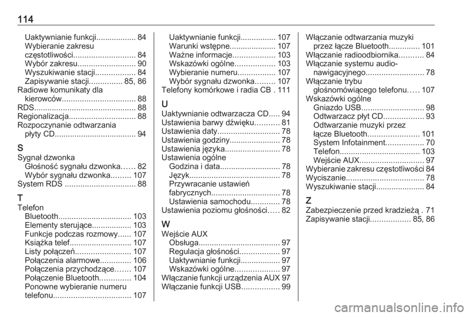 OPEL CORSA E 2018.5  Instrukcja obsługi systemu audio-nawigacyjnego (in Polish) 114Uaktywnianie funkcji.................. 84
Wybieranie zakresu
częstotliwości ............................ 84
Wybór zakresu .......................... 90
Wyszukiwanie stacji ..................84
Z