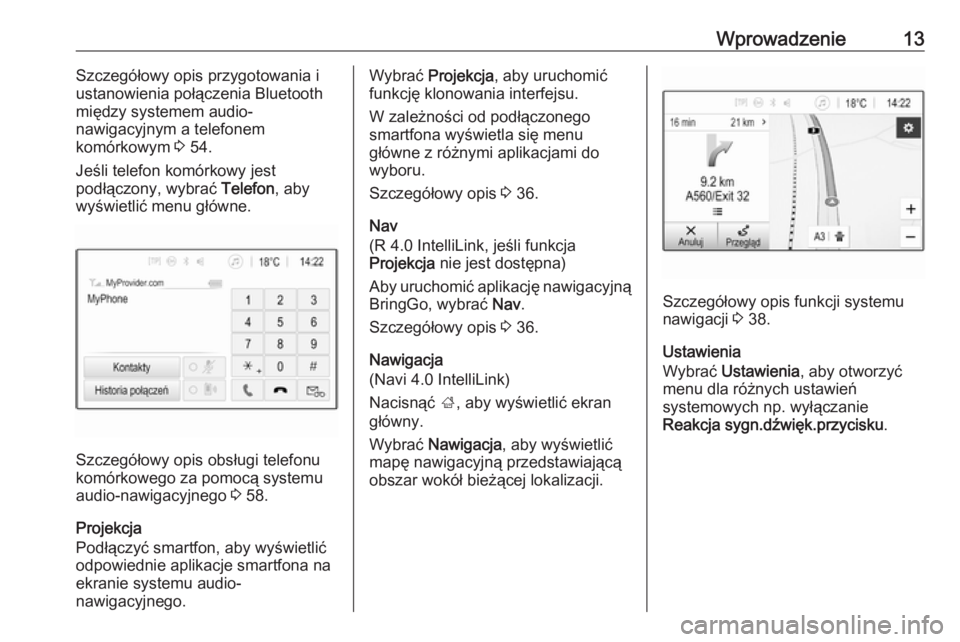 OPEL CORSA E 2018.5  Instrukcja obsługi systemu audio-nawigacyjnego (in Polish) Wprowadzenie13Szczegółowy opis przygotowania i
ustanowienia połączenia Bluetooth
między systemem audio-
nawigacyjnym a telefonem
komórkowym  3 54.
Jeśli telefon komórkowy jest
podłączony, wy