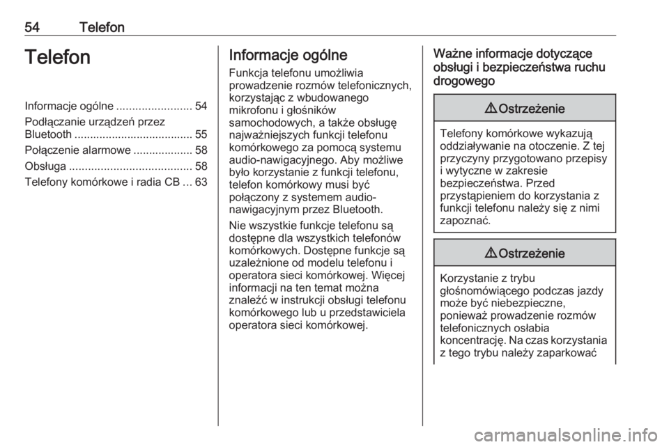 OPEL CORSA E 2018.5  Instrukcja obsługi systemu audio-nawigacyjnego (in Polish) 54TelefonTelefonInformacje ogólne........................54
Podłączanie urządzeń przez
Bluetooth ...................................... 55
Połączenie alarmowe ................... 58
Obsługa ..
