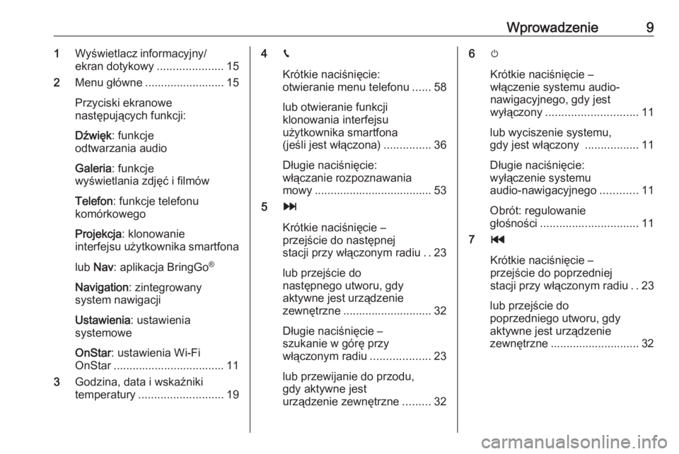 OPEL CORSA E 2018.5  Instrukcja obsługi systemu audio-nawigacyjnego (in Polish) Wprowadzenie91Wyświetlacz informacyjny/
ekran dotykowy .....................15
2 Menu główne ......................... 15
Przyciski ekranowe
następujących funkcji:
Dźwięk : funkcje
odtwarzania 