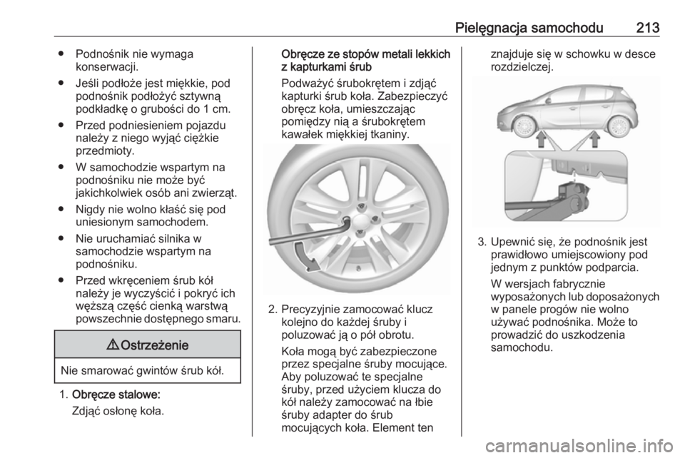 OPEL CORSA E 2019  Instrukcja obsługi (in Polish) Pielęgnacja samochodu213● Podnośnik nie wymagakonserwacji.
● Jeśli podłoże jest miękkie, pod podnośnik podłożyć sztywną
podkładkę o grubości do 1 cm.
● Przed podniesieniem pojazdu 