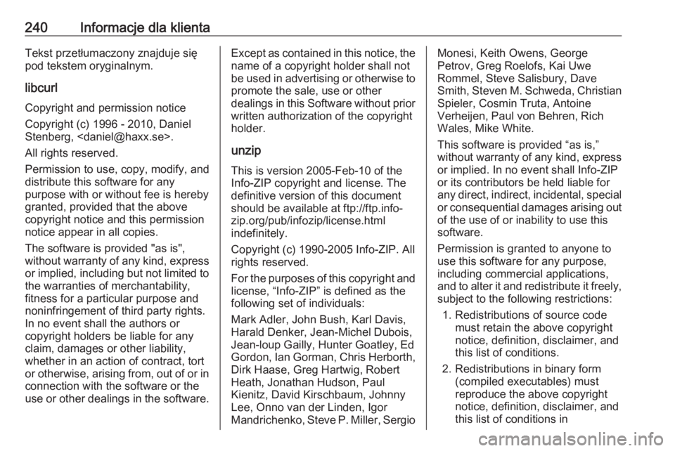 OPEL CORSA E 2019  Instrukcja obsługi (in Polish) 240Informacje dla klientaTekst przetłumaczony znajduje się
pod tekstem oryginalnym.
libcurlCopyright and permission notice
Copyright (c) 1996 - 2010, Daniel
Stenberg, <daniel@haxx.se>.
All rights re