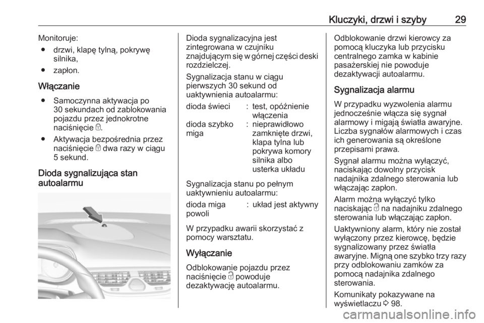 OPEL CORSA E 2019  Instrukcja obsługi (in Polish) Kluczyki, drzwi i szyby29Monitoruje:● drzwi, klapę tylną, pokrywę silnika,
● zapłon.
Włączanie ● Samoczynna aktywacja po 30 sekundach od zablokowania
pojazdu przez jednokrotne
naciśnięci