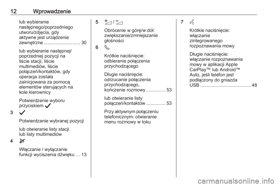 OPEL CORSA F 2020  Instrukcja obsługi systemu audio-nawigacyjnego (in Polish) 12Wprowadzenielub wybieranie
następnego/poprzedniego
utworu/zdjęcia, gdy
aktywne jest urządzenie
zewnętrzne ............................ 30
lub wybieranie następnej/
poprzedniej pozycji na
liści