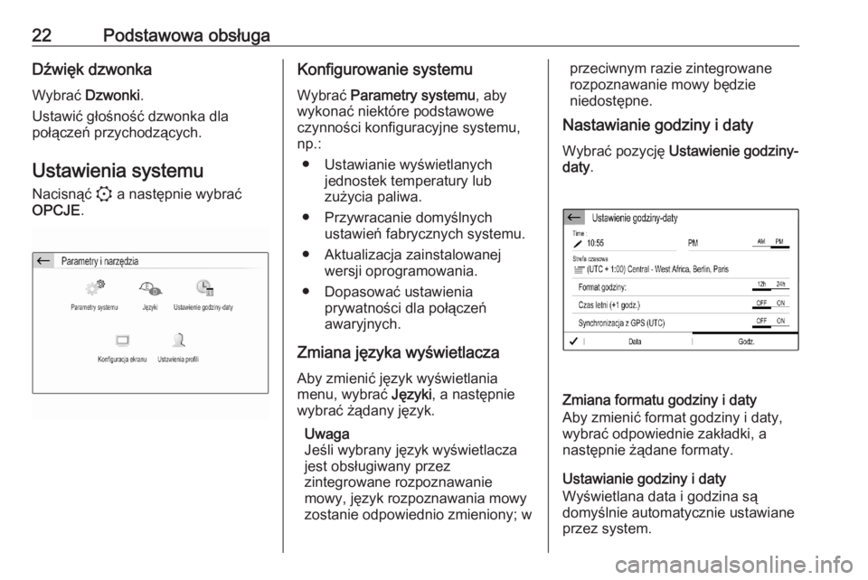 OPEL CORSA F 2020  Instrukcja obsługi systemu audio-nawigacyjnego (in Polish) 22Podstawowa obsługaDźwięk dzwonkaWybrać  Dzwonki .
Ustawić głośność dzwonka dla
połączeń przychodzących.
Ustawienia systemu
Nacisnąć  : a następnie wybrać
OPCJE .Konfigurowanie syste