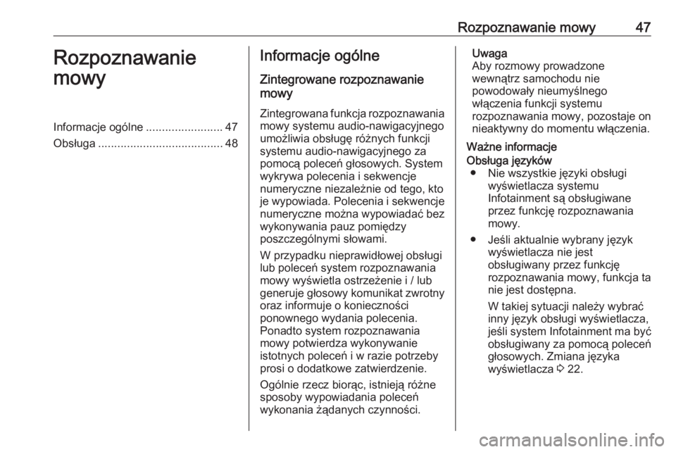 OPEL CORSA F 2020  Instrukcja obsługi systemu audio-nawigacyjnego (in Polish) Rozpoznawanie mowy47Rozpoznawanie
mowyInformacje ogólne ........................47
Obsługa ....................................... 48Informacje ogólne
Zintegrowane rozpoznawanie
mowy
Zintegrowana f