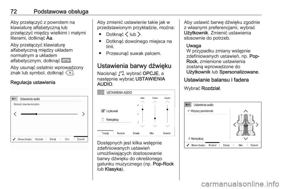 OPEL CORSA F 2020  Instrukcja obsługi systemu audio-nawigacyjnego (in Polish) 72Podstawowa obsługaAby przełączyć z powrotem na
klawiaturę alfabetyczną lub
przełączyć między wielkimi i małymi
literami, dotknąć  Aa.
Aby przełączyć klawiaturę
alfabetyczną między