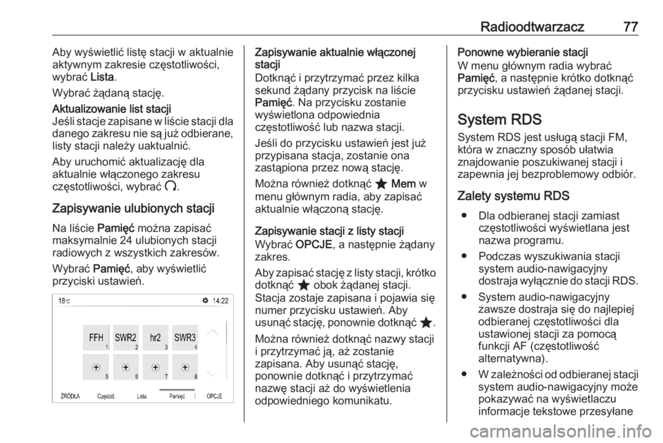 OPEL CORSA F 2020  Instrukcja obsługi systemu audio-nawigacyjnego (in Polish) Radioodtwarzacz77Aby wyświetlić listę stacji w aktualnie
aktywnym zakresie częstotliwości,
wybrać  Lista.
Wybrać żądaną stację.Aktualizowanie list stacji
Jeśli stacje zapisane w liście st