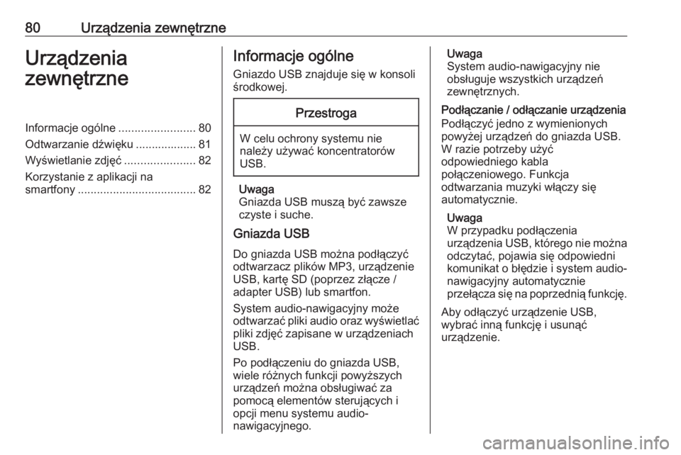 OPEL CORSA F 2020  Instrukcja obsługi systemu audio-nawigacyjnego (in Polish) 80Urządzenia zewnętrzneUrządzenia
zewnętrzneInformacje ogólne ........................80
Odtwarzanie dźwięku ................... 81
Wyświetlanie zdjęć ......................82
Korzystanie z 