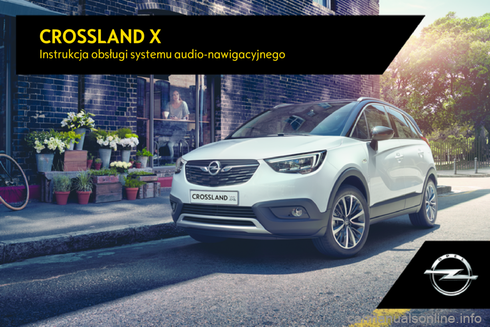 OPEL CROSSLAND X 2017.75  Instrukcja obsługi systemu audio-nawigacyjnego (in Polish) CROSSLAND XInstrukcja obsługi systemu audio-nawigacyjnego 