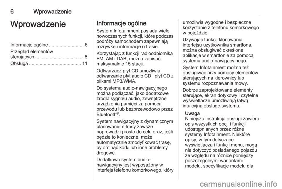 OPEL CROSSLAND X 2017.75  Instrukcja obsługi systemu audio-nawigacyjnego (in Polish) 6WprowadzenieWprowadzenieInformacje ogólne..........................6
Przegląd elementów
sterujących ..................................... 8
Obsługa ....................................... 11Info