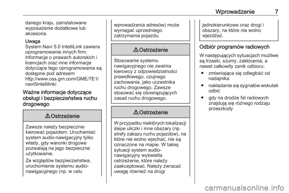 OPEL CROSSLAND X 2017.75  Instrukcja obsługi systemu audio-nawigacyjnego (in Polish) Wprowadzenie7danego kraju, zainstalowane
wyposażenie dodatkowe lub
akcesoria.
Uwaga
System Navi 5.0 IntelliLink zawiera
oprogramowanie innych firm.
Informacje o prawach autorskich i licencjach oraz i