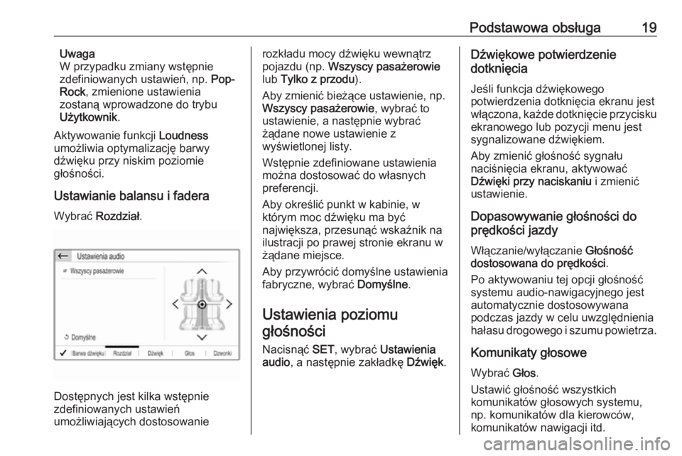 OPEL CROSSLAND X 2018.5  Instrukcja obsługi systemu audio-nawigacyjnego (in Polish) Podstawowa obsługa19Uwaga
W przypadku zmiany wstępnie
zdefiniowanych ustawień, np.  Pop-
Rock , zmienione ustawienia
zostaną wprowadzone do trybu
Użytkownik .
Aktywowanie funkcji  Loudness
umożl