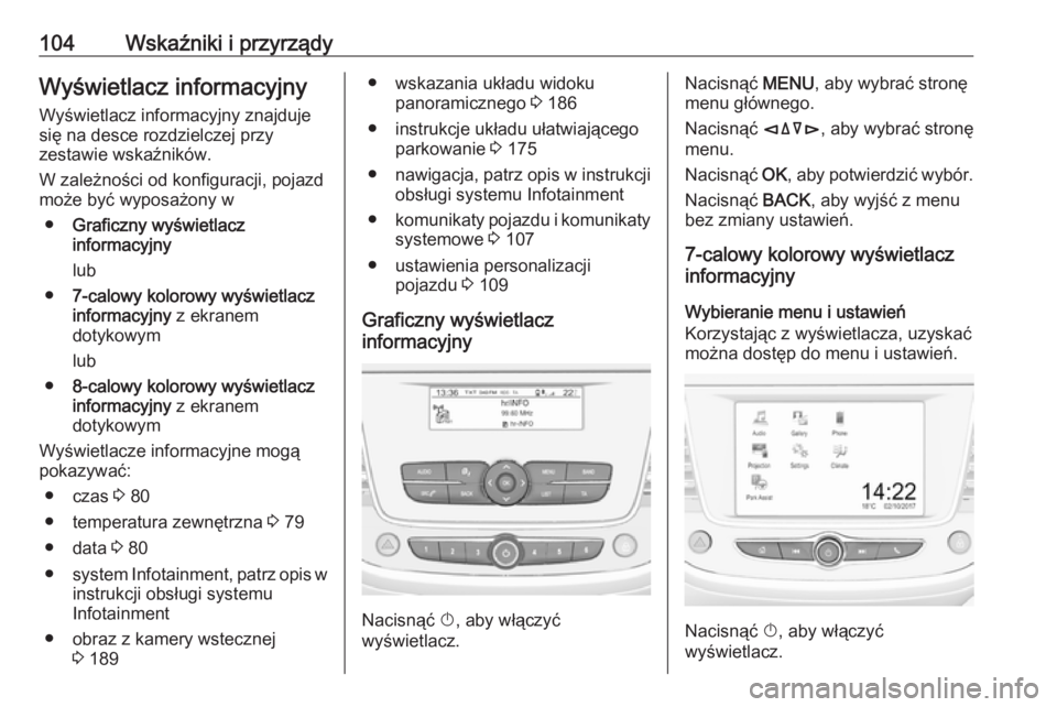 OPEL CROSSLAND X 2019 Instrukcja obsługi (in Polish) 104Wskaźniki i przyrządyWyświetlacz informacyjny
Wyświetlacz informacyjny znajduje
się na desce rozdzielczej przy
zestawie wskaźników.
W zależności od konfiguracji, pojazd
może być wyposaż OPEL CROSSLAND X 2019 Instrukcja obsługi (in Polish) 104Wskaźniki i przyrządyWyświetlacz informacyjny
Wyświetlacz informacyjny znajduje
się na desce rozdzielczej przy
zestawie wskaźników.
W zależności od konfiguracji, pojazd
może być wyposaż