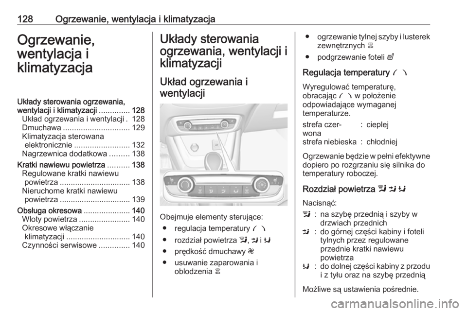 OPEL CROSSLAND X 2019 Instrukcja obsługi (in Polish) 128Ogrzewanie, wentylacja i klimatyzacjaOgrzewanie,
wentylacja i
klimatyzacjaUkłady sterowania ogrzewania,
wentylacji i klimatyzacji ..............128
Układ ogrzewania i wentylacji . 128
Dmuchawa .. OPEL CROSSLAND X 2019 Instrukcja obsługi (in Polish) 128Ogrzewanie, wentylacja i klimatyzacjaOgrzewanie,
wentylacja i
klimatyzacjaUkłady sterowania ogrzewania,
wentylacji i klimatyzacji ..............128
Układ ogrzewania i wentylacji . 128
Dmuchawa ..