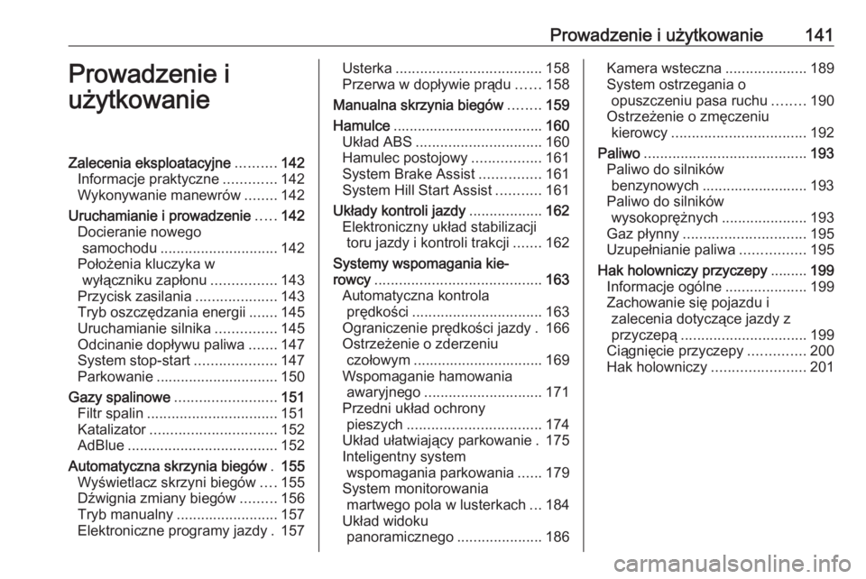 OPEL CROSSLAND X 2019  Instrukcja obsługi (in Polish) Prowadzenie i użytkowanie141Prowadzenie i
użytkowanieZalecenia eksploatacyjne ..........142
Informacje praktyczne .............142
Wykonywanie manewrów ........142
Uruchamianie i prowadzenie .....1